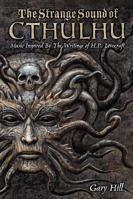 The Strange Sound of Cthulhu: Music Inspired by the Writings of H. P. Lovecraft by Gary Hill