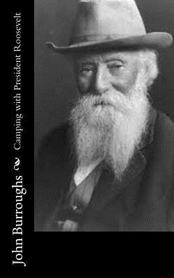 Camping with President Roosevelt by John Burroughs