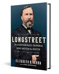 Longstreet: The Confederate General Who Defied the South by Elizabeth Varon