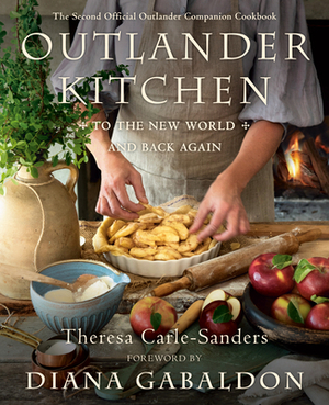 Outlander Kitchen: To the New World and Back Again: The Second Official Outlander Companion Cookbook by Theresa Carle-Sanders