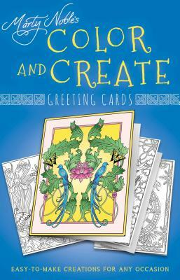 Color and Create Greeting Cards: Easy-To-Make Creations for Any Occasion by Marty Noble