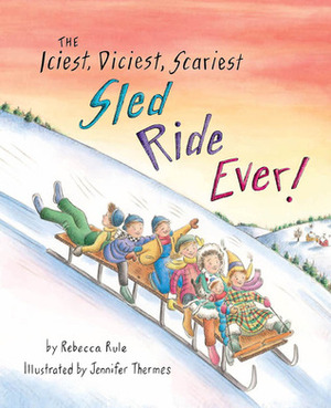 The Iciest, Diciest, Scariest Sled Ride Ever! by Jennifer Thermes, Rebecca Rule