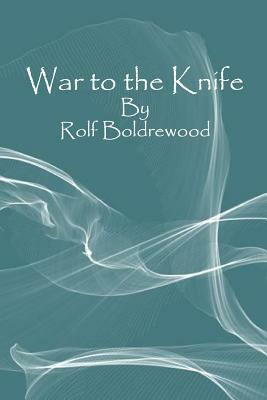 War to the Knife by Rolf Boldrewood