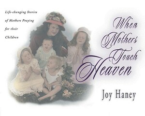 When Mothers Touch Heaven by Joy Haney