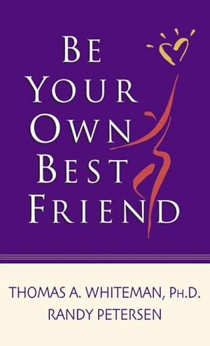 Be Your Own Best Friend by Randy Petersen, Tom Whiteman