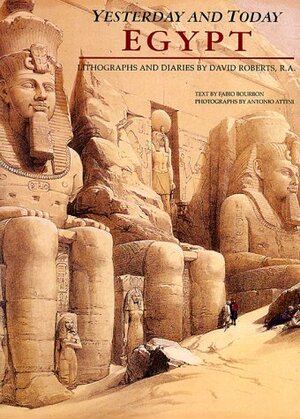 Egypt: Yesterday and Today: Lithographs and Diaries by David Roberts, R.A. by David Roberts, Antonio Attini, Fabio Bourbon