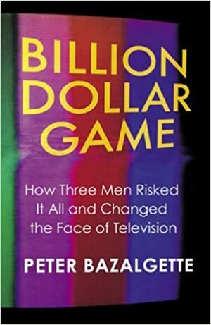 Billion Dollar Game by Peter Bazalgette