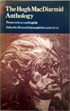 The Hugh MacDiarmid Anthology: Poems in Scots and English by Michael Grieve, Alexander Scott, Hugh MacDiarmid