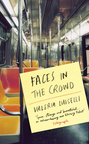 Faces in the Crowd by Valeria Luiselli