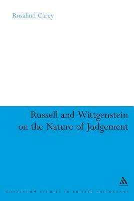 Russell and Wittgenstein on the Nature of Judgement by Rosalind Carey