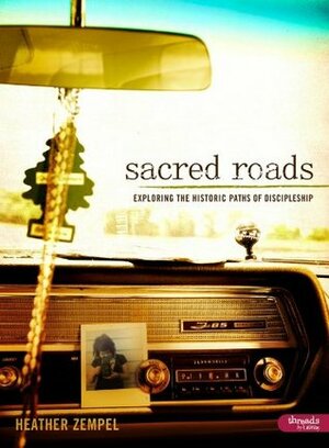 Sacred Roads: Exploring the Historic Paths of Discipleship by Heather Zempel