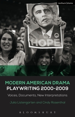 Modern American Drama: Playwriting 2000-2009: Voices, Documents, New Interpretations by Julia Listengarten, Cindy Rosenthal
