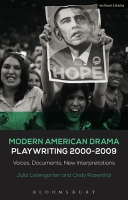 Modern American Drama: Playwriting 2000-2009: Voices, Documents, New Interpretations by Cindy Rosenthal, Julia Listengarten