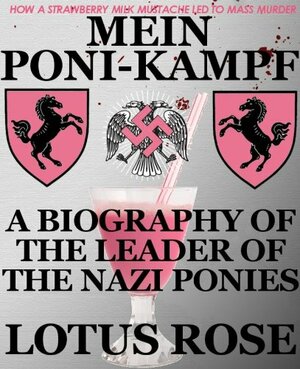 Mein Poni-Kampf: Bio of Leader of Nazi Ponies by Lotus Rose