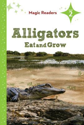 Alligators Eat and Grow: Level 2 by Bridget O'Brien