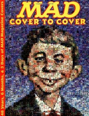 MAD Cover to Cover: 48 Years, 6 Months, & 3 Days of MAD Magazine Covers by MAD Magazine, Frank Jacobs