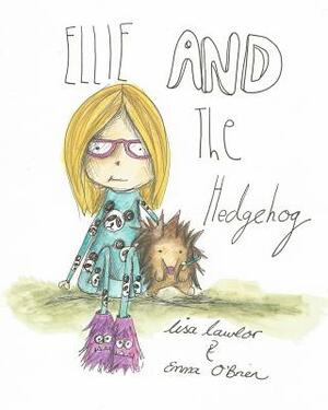 Ellie And The Hedgehog by Lisa Lawlor, Emma O'Brien