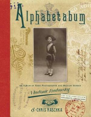 Alphabetabum: An Album of Rare Photographs and Medium Verses by Chris Raschka, Vladimir Radunsky