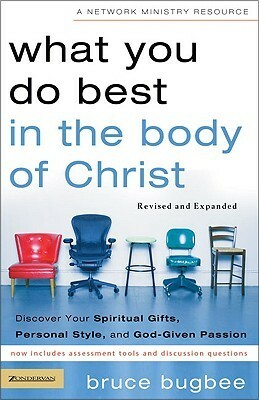 What You Do Best in the Body of Christ: Discover Your Spiritual Gifts, Personal Style, and God-Given Passion by Bruce L. Bugbee