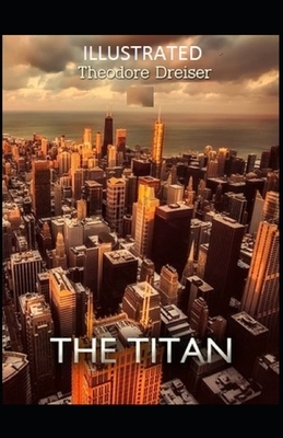 The Titan Illustrated by Theodore Dreiser