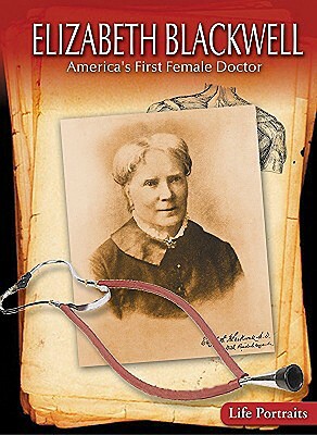 Elizabeth Blackwell: America's First Female Doctor by Barbara A. Somervill