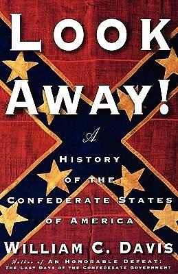 Look Away! A History of the Confederate States of America by William C. Davis, William C. Davis