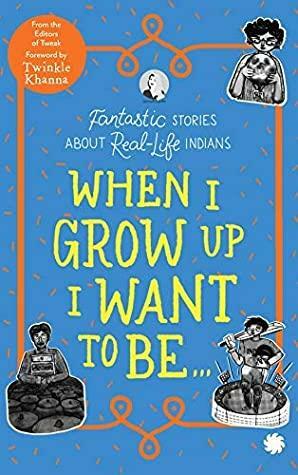When I grow up I want to be…:Fantastic stories about real-life Indians by Books, Tweak