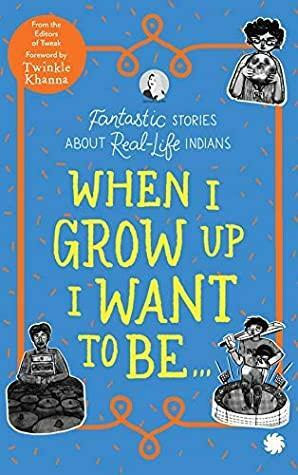 When I grow up I want to be…:Fantastic stories about real-life Indians by Tweak, Books