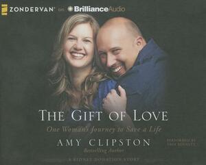 The Gift of Love: One Woman's Journey to Save a Life by Amy Clipston