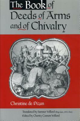 The Book of Deeds of Arms and of Chivalry by Charity Cannon Willard, Christine de Pizan, Sumner Willard
