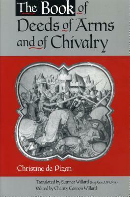 The Book of Deeds of Arms and of Chivalry by Charity Cannon Willard, Sumner Willard, Christine de Pizan