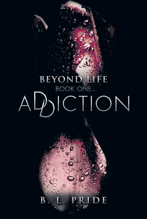 Addiction by B.L. Pride