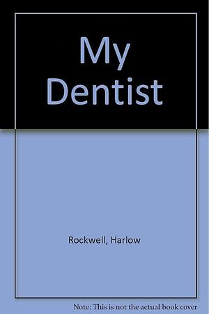 My Dentist by Harlow Rockwell