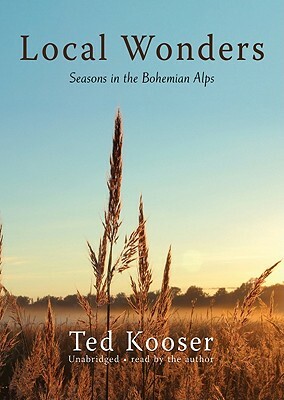 Local Wonders: Seasons in the Bohemian Alps by Ted Kooser
