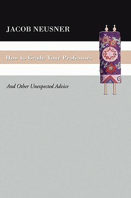 How To Grade Your Professors by Jacob Neusner