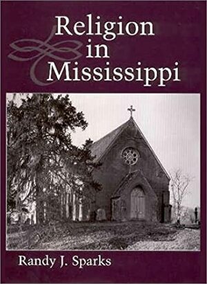 Religion in Mississippi by Randy J. Sparks