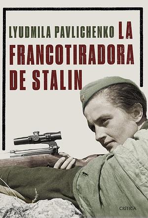 La francotiradora de Stalin by Lyudmila Pavlichenko