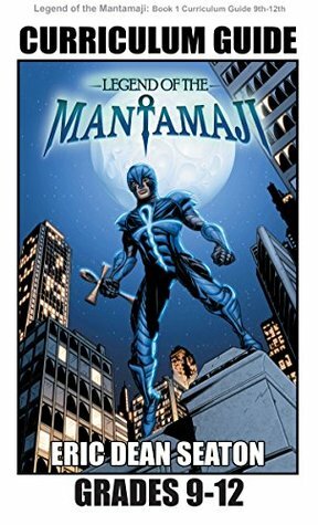 Legend of the Mantamaji: Curriculum Guide: Grades 9 - 12 by Sheila Unwin, Eric Dean Seaton