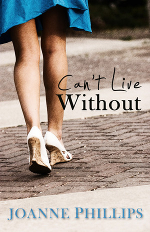 Can't Live Without by Joanne Phillips