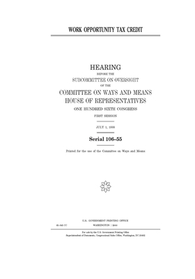 Work opportunity tax credit by Committee on Ways and Means (house), United States House of Representatives, United State Congress