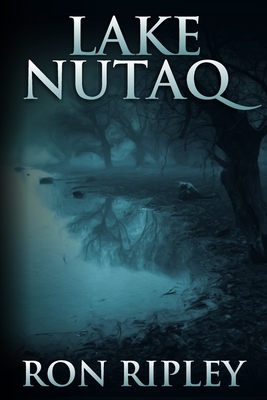 Lake Nutaq: Übernatürlicher Horror mit gruseligen Geistern und Spukhäusern by Ron Ripley