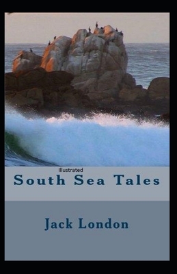 South Sea Tales Illustrated by Jack London