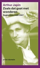 Zoals dat gaat met wonderen: dagboeken 2000-2007 by Arthur Japin