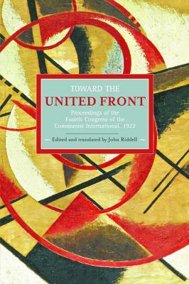 Toward the United Front: Proceedings of the Fourth Congress of the Communist International, 1922 by 