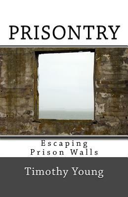 Prisontry: Escaping Prison Walls by Timothy Young