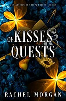 Of Kisses & Quests: A Collection of Creepy Hollow Stories by Rachel Morgan