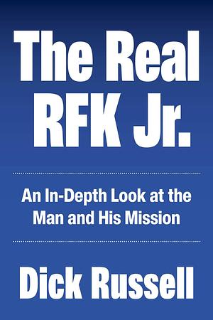 The Real RFK Jr.: Trials of a Truth Warrior by Dick Russell, Dick Russell