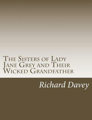 The Sisters of Lady Jane Grey by Richard Davey