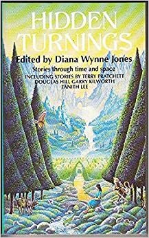 Hidden Turnings by Geraldine Harris, Lisa Tuttle, Terry Pratchett, Garry Kilworth, Robert Westall, Mary Rayner, Roger Zelazny, Douglas Hill, Tanith Lee, Diana Wynne Jones, Helen Cresswell, Emma Bull