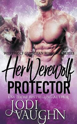 Her Werewolf Protector by Jodi Vaughn